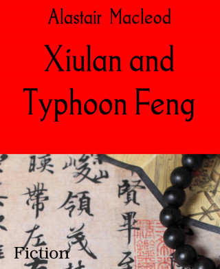 Alastair Macleod: Xiulan and Typhoon Feng