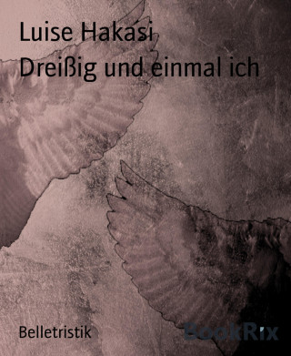Luise Hakasi: Dreißig und einmal ich