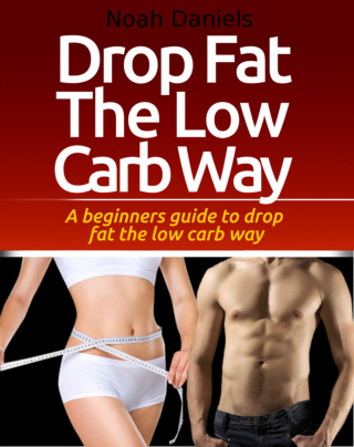 Noah Daniels: Drop Fat The Low Carb Way