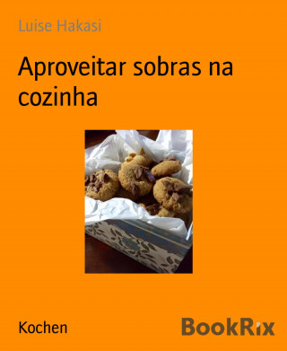 Luise Hakasi: Aproveitar sobras na cozinha