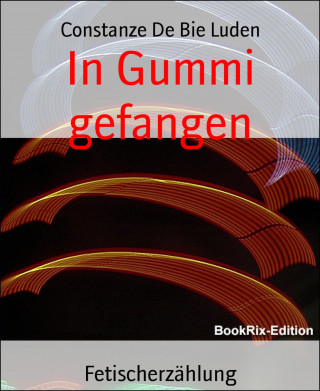 Constanze Bie De Luden: In Gummi gefangen