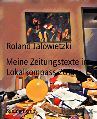 Roland Jalowietzki: Meine Zeitungstexte im Lokalkompass 2013
