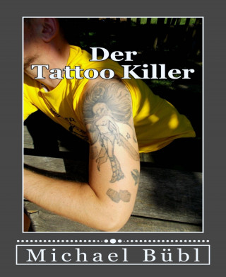 Michael Bübl: Der Tattoo Killer