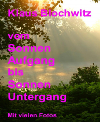 Klaus Blochwitz: Vom Sonnenaufgang bis Sonnenuntergang