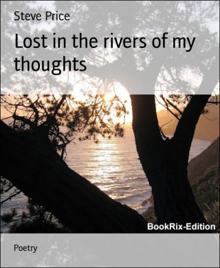 Steve Price: Lost in the rivers of my thoughts