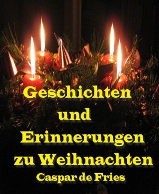 Caspar de Fries: Geschichten und Erinnerungen zu Weihnachten