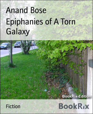 Anand Bose: Epiphanies of A Torn Galaxy