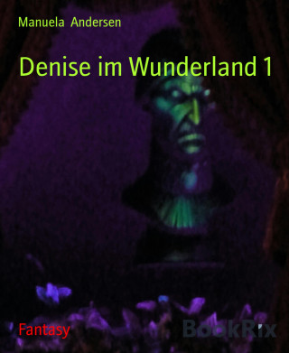 Manuela Andersen: Denise im Wunderland 1