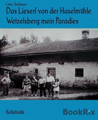 Lissa Seebauer: Das Lieserl von der Haselmühle Wetzelsberg mein Paradies