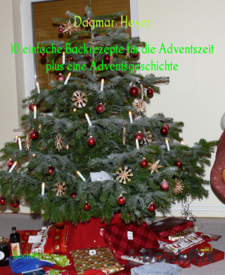 Dagmar Heyer: 10 einfache Backrezepte für die Adventszeit plus eine Adventsgeschichte