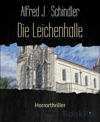 Alfred J. Schindler: Die Leichenhalle