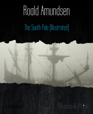 Roald Amundsen: The South Pole (Illustrated)