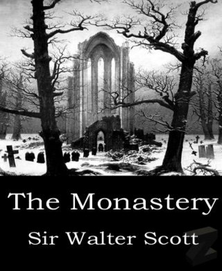 Sir Walter Scott: The Monastery