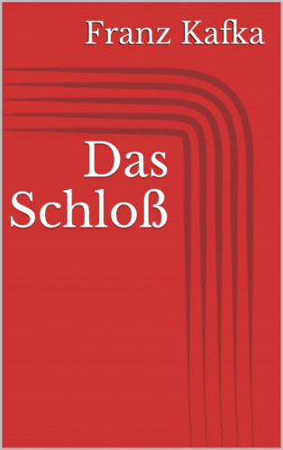 Franz Kafka: Das Schloß