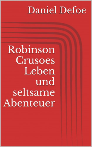 Daniel Defoe: Robinson Crusoes Leben und seltsame Abenteuer