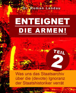 Dr. Roman Landau: Enteignet die Armen! – Teil 2