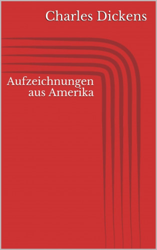 Charles Dickens: Aufzeichnungen aus Amerika