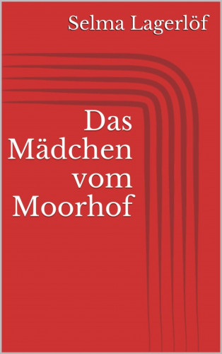 Selma Lagerlöf: Das Mädchen vom Moorhof