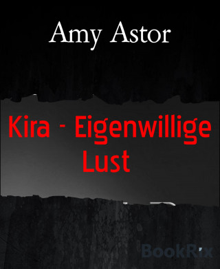 Amy Astor: Kira - Eigenwillige Lust