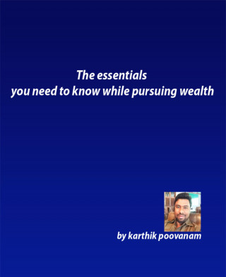 Karthik Poovanam: The essentials you need to know while pursuing wealth