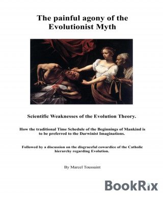 Marcel Toussaint: The painful agony of the Evolutionist Myth