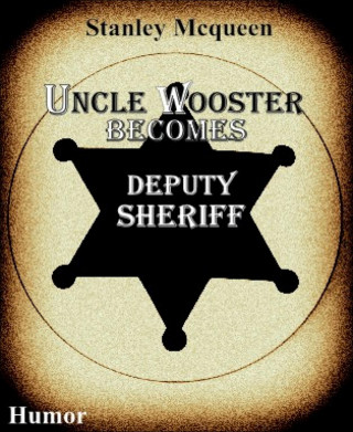 Stanley Mcqueen: Uncle Wooster Becomes Deputy Sheriff