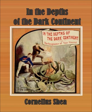 Cornelius Shea: In the Depths of the Dark Continent