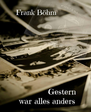 Frank Böhm: Gestern war alles anders