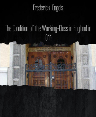 Frederick Engels: The Condition of the Working-Class in England in 1844