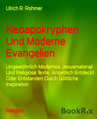Ulrich R. Rohmer: Neoapokryphen Und Moderne Evangelien