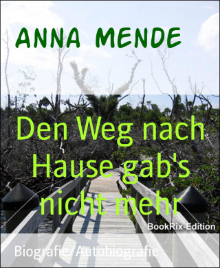 Anna Mende: Den Weg nach Hause gab's nicht mehr