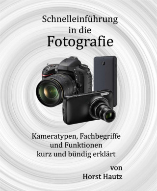 Horst Hautz: Schnelleinführung in die Fotografie