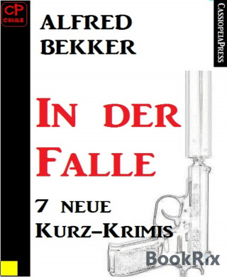 Alfred Bekker: 7 neue Kurz-Krimis: In der Falle