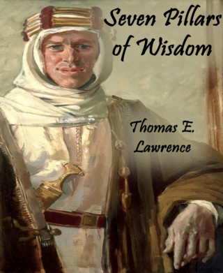 Thomas E. Lawrence: Seven Pillars of Wisdom (Annotated)
