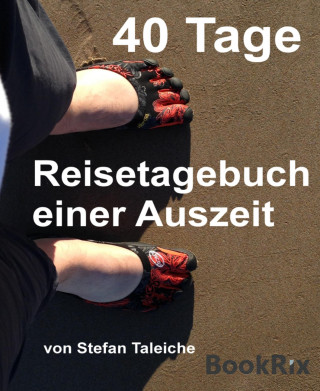 Stefan Taleiche: 40 Tage - Reisetagebuch einer Auszeit