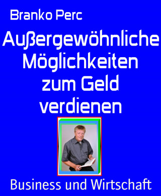 Branko Perc: Außergewöhnliche Möglichkeiten zum Geld verdienen
