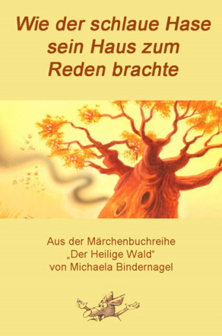 Michaela Bindernagel: Wie der schlaue Hase sein Haus zum Reden brachte