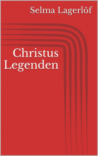 Selma Lagerlöf: Christus Legenden