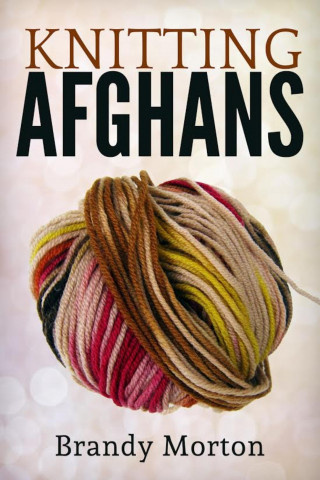 Brandy Morton: Knitting Afghans