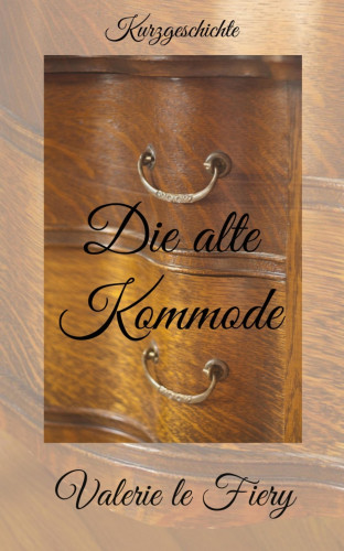 Valerie le Fiery: Die alte Kommode