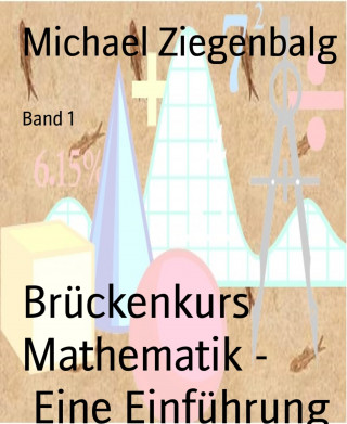 Michael Ziegenbalg: Brückenkurs Mathematik - Eine Einführung