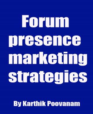 Karthik Poovanam: Forum presence marketing strategies