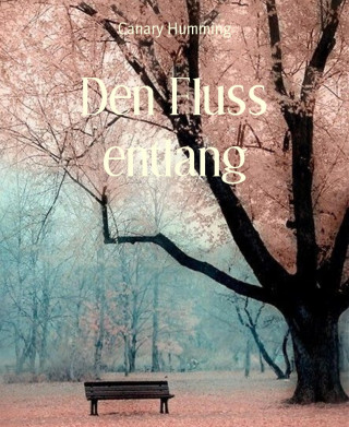 Canary Humming: Den Fluss entlang