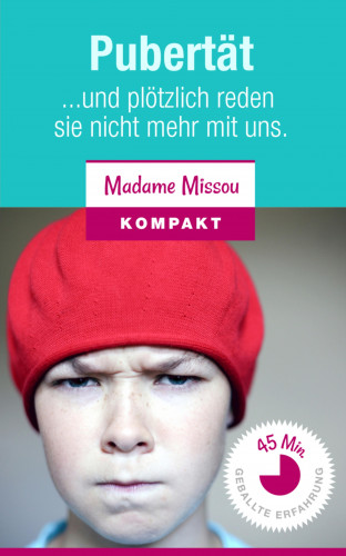 Madame Missou: Pubertät - Und plötzlich reden sie nicht mehr mit uns.