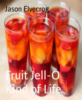 Jason Elvecrog: Fruit Jell-O Kind of Life