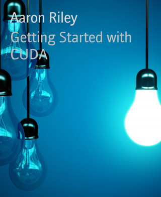 Aaron Riley: Getting Started with CUDA