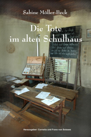Sabine Möller-Beck, Cornelia von Soisses, Franz von Soisses: Die Tote im alten Schulhaus