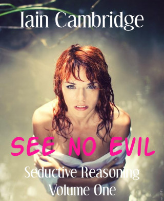 Iain Cambridge: Seductive Reasoning Volume One