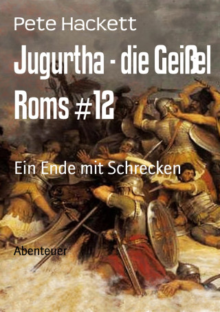 Pete Hackett: Jugurtha - die Geißel Roms #12