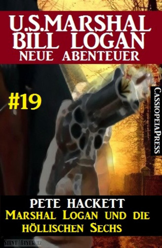 Pete Hackett: Marshal Logan und die höllischen Sechs